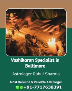 Vashikaran Specialist In Baltimore - Astrologer Rahul Sharma